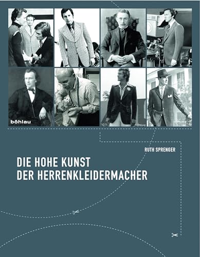 Die hohe Kunst der Herrenkleidermacher: Tradition und Selbstverständnis eines Meisterhandwerkes von Boehlau Verlag